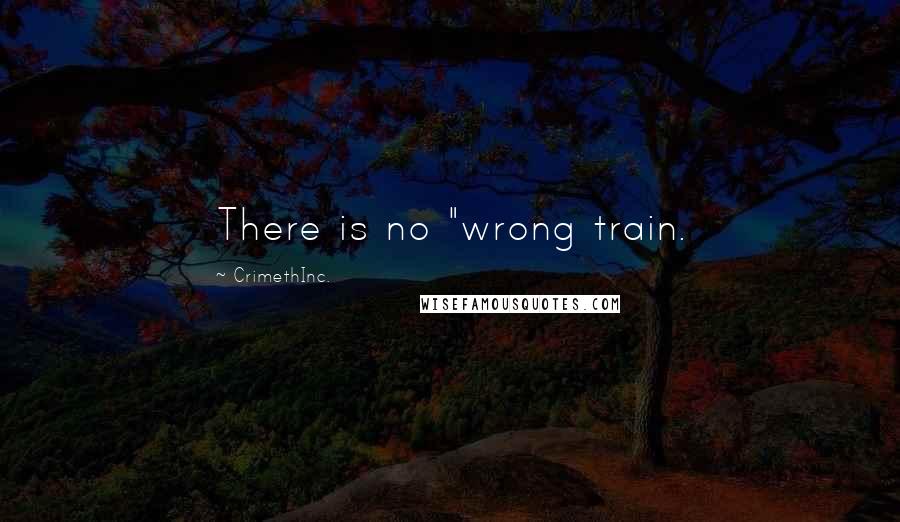 CrimethInc. Quotes: There is no "wrong train.