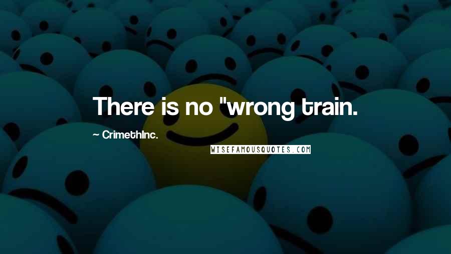 CrimethInc. Quotes: There is no "wrong train.