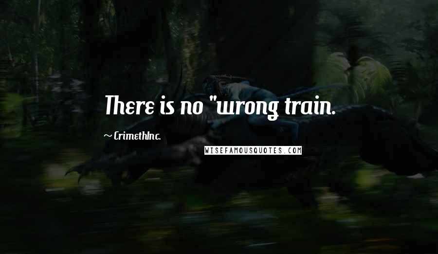 CrimethInc. Quotes: There is no "wrong train.