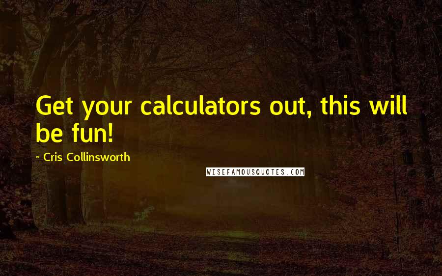 Cris Collinsworth Quotes: Get your calculators out, this will be fun!