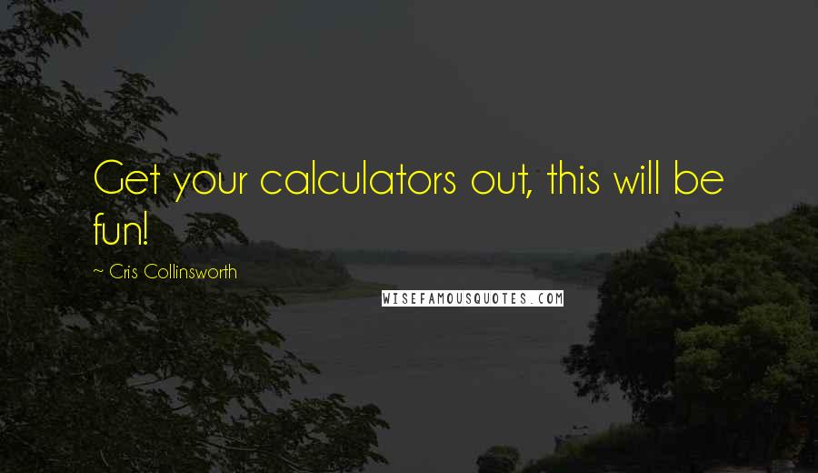 Cris Collinsworth Quotes: Get your calculators out, this will be fun!