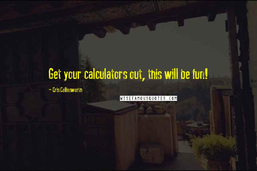 Cris Collinsworth Quotes: Get your calculators out, this will be fun!