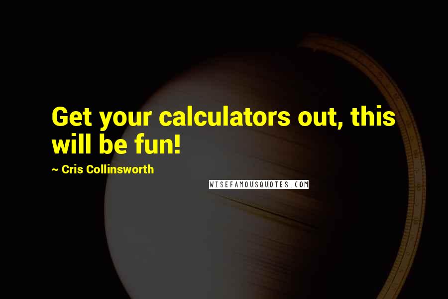 Cris Collinsworth Quotes: Get your calculators out, this will be fun!