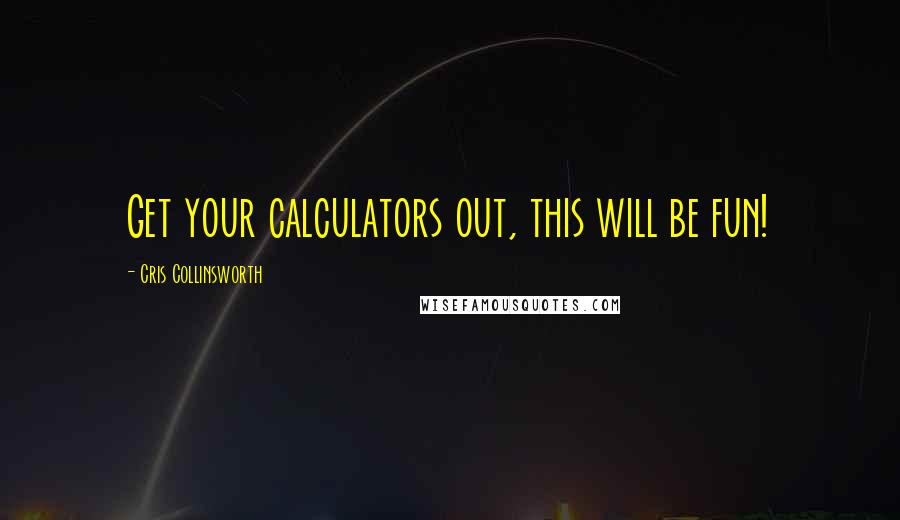 Cris Collinsworth Quotes: Get your calculators out, this will be fun!