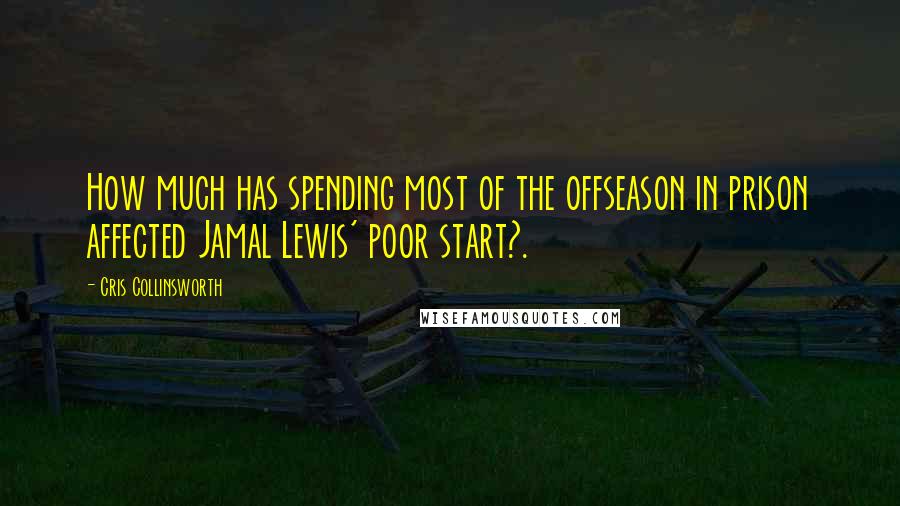 Cris Collinsworth Quotes: How much has spending most of the offseason in prison affected Jamal Lewis' poor start?.