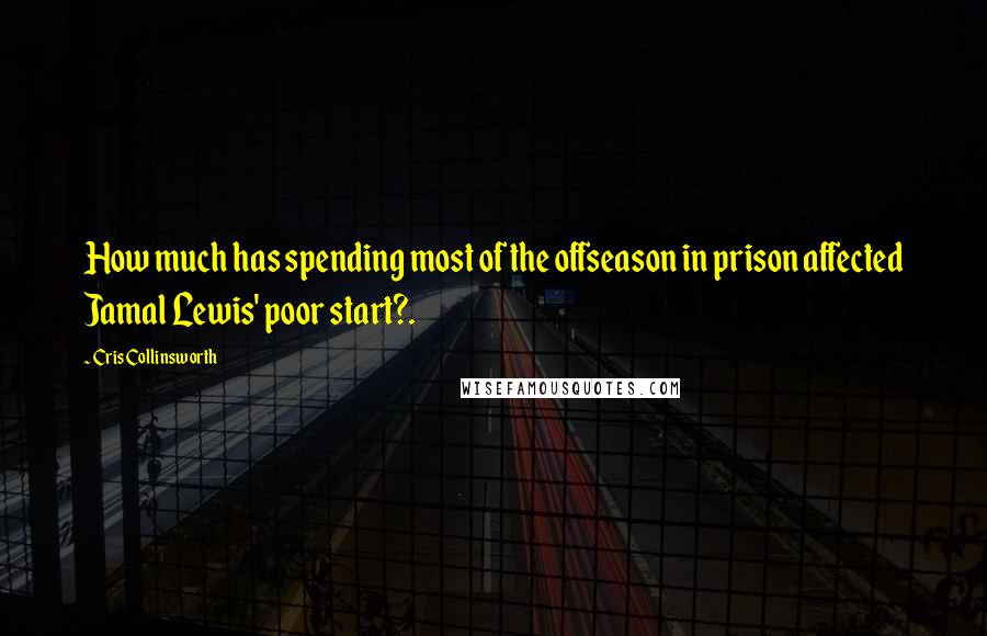 Cris Collinsworth Quotes: How much has spending most of the offseason in prison affected Jamal Lewis' poor start?.