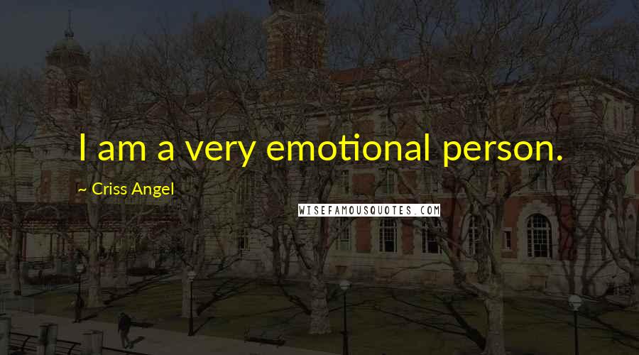 Criss Angel Quotes: I am a very emotional person.