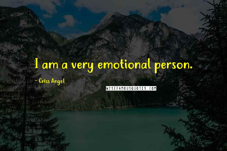 Criss Angel Quotes: I am a very emotional person.