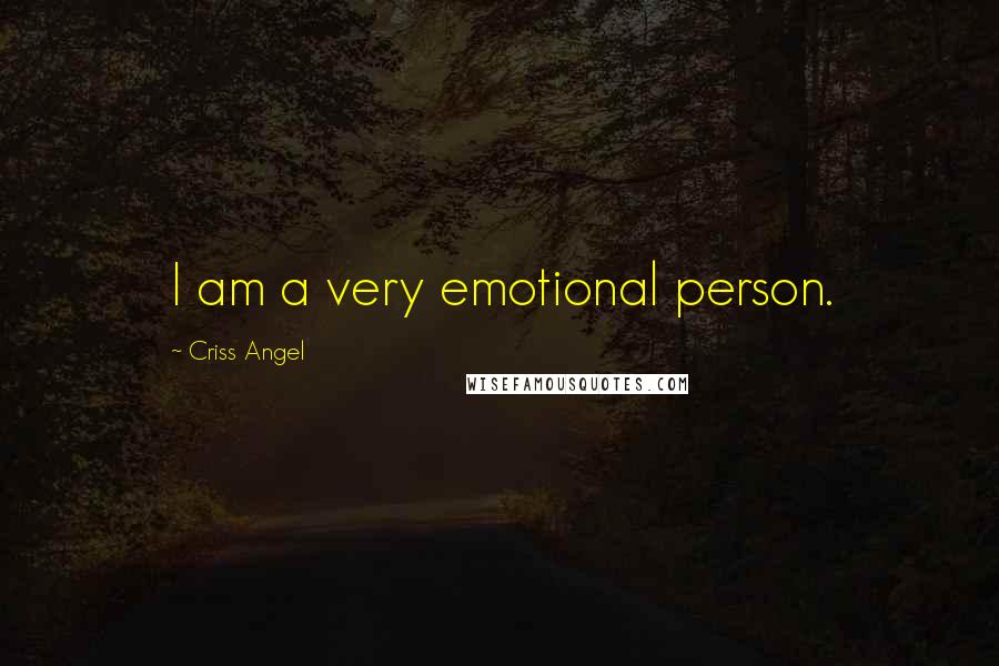 Criss Angel Quotes: I am a very emotional person.