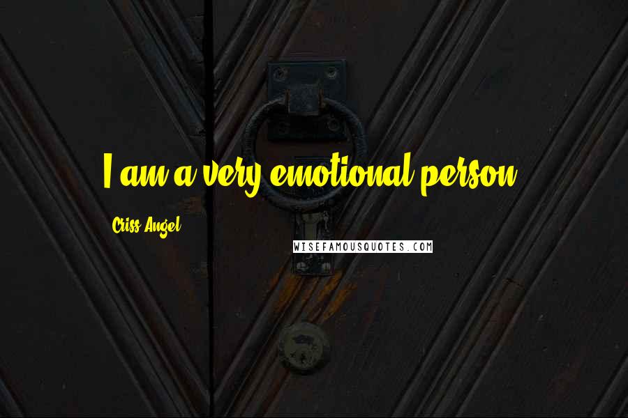 Criss Angel Quotes: I am a very emotional person.