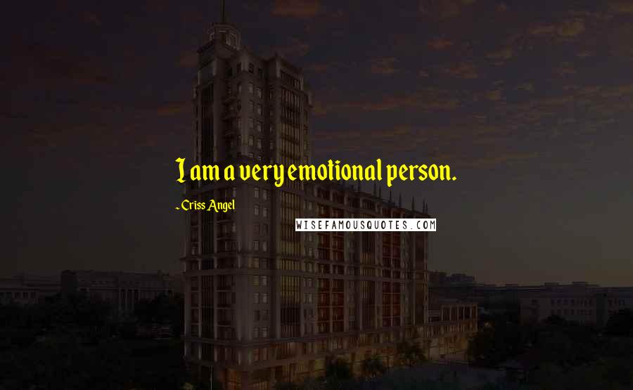 Criss Angel Quotes: I am a very emotional person.