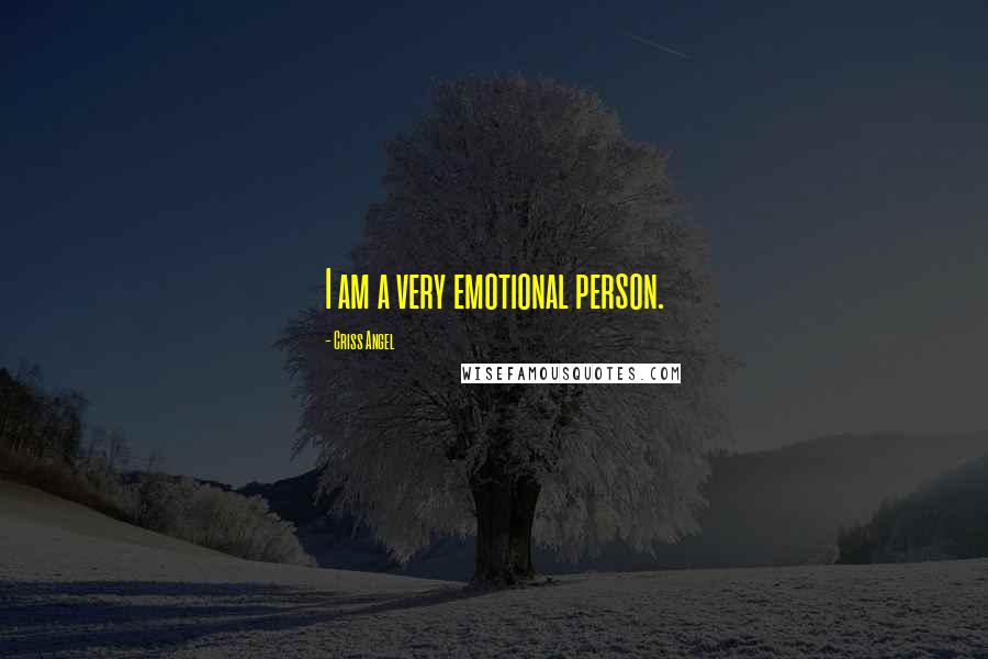 Criss Angel Quotes: I am a very emotional person.