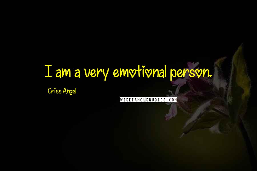 Criss Angel Quotes: I am a very emotional person.
