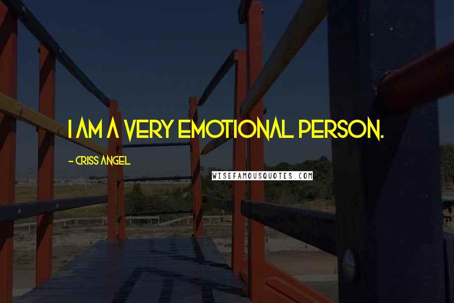 Criss Angel Quotes: I am a very emotional person.