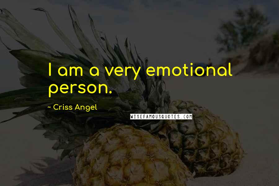 Criss Angel Quotes: I am a very emotional person.