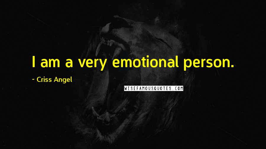 Criss Angel Quotes: I am a very emotional person.