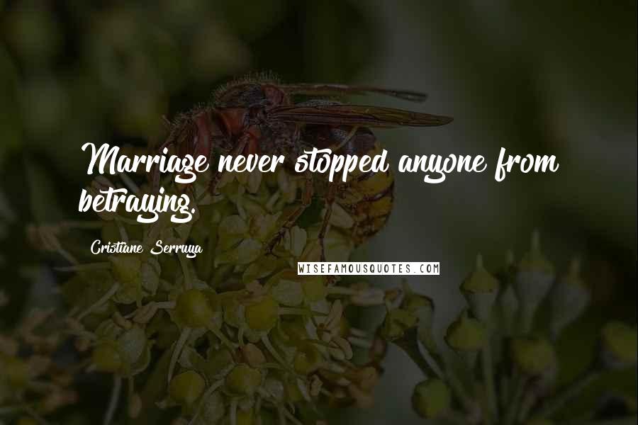 Cristiane Serruya Quotes: Marriage never stopped anyone from betraying.