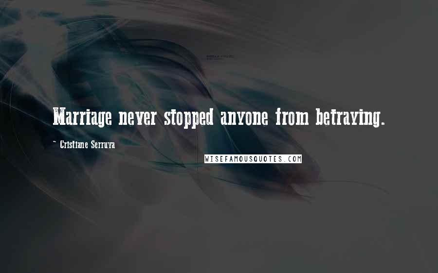 Cristiane Serruya Quotes: Marriage never stopped anyone from betraying.