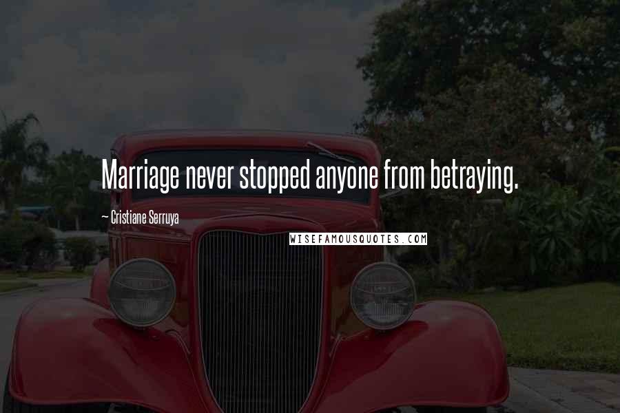 Cristiane Serruya Quotes: Marriage never stopped anyone from betraying.