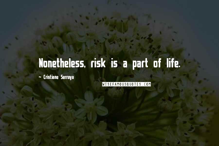 Cristiane Serruya Quotes: Nonetheless, risk is a part of life.