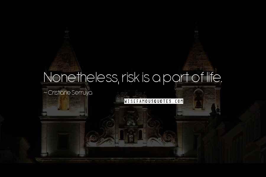 Cristiane Serruya Quotes: Nonetheless, risk is a part of life.