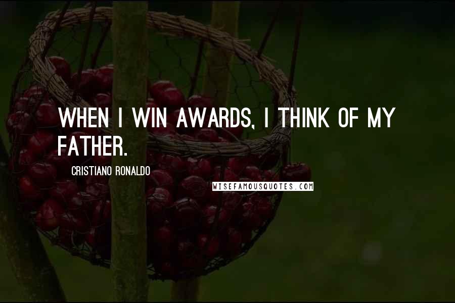 Cristiano Ronaldo Quotes: When I win awards, I think of my father.