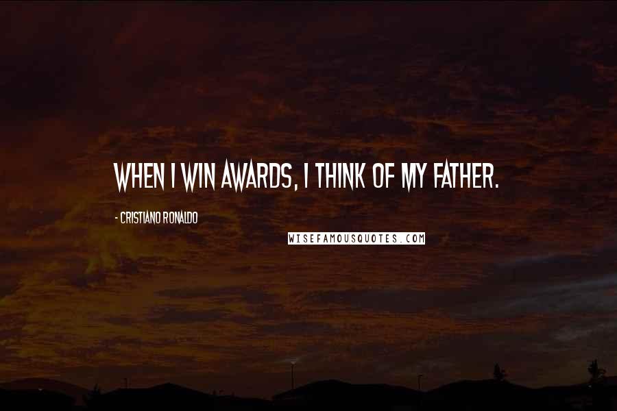 Cristiano Ronaldo Quotes: When I win awards, I think of my father.