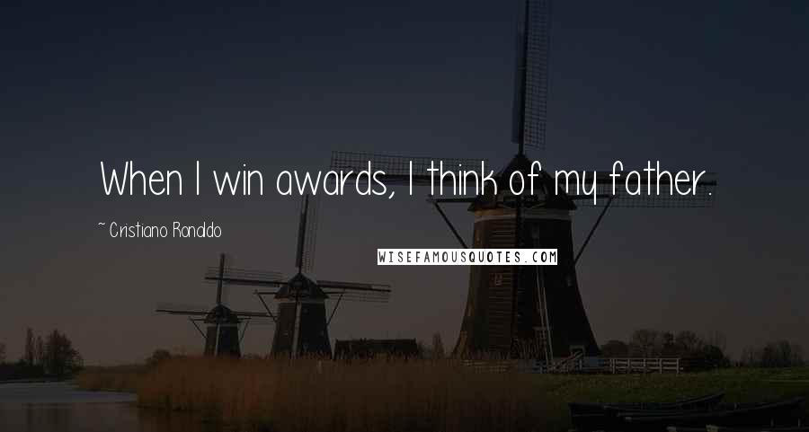 Cristiano Ronaldo Quotes: When I win awards, I think of my father.