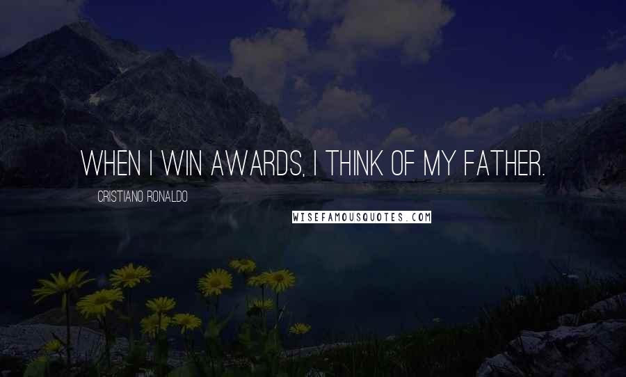 Cristiano Ronaldo Quotes: When I win awards, I think of my father.