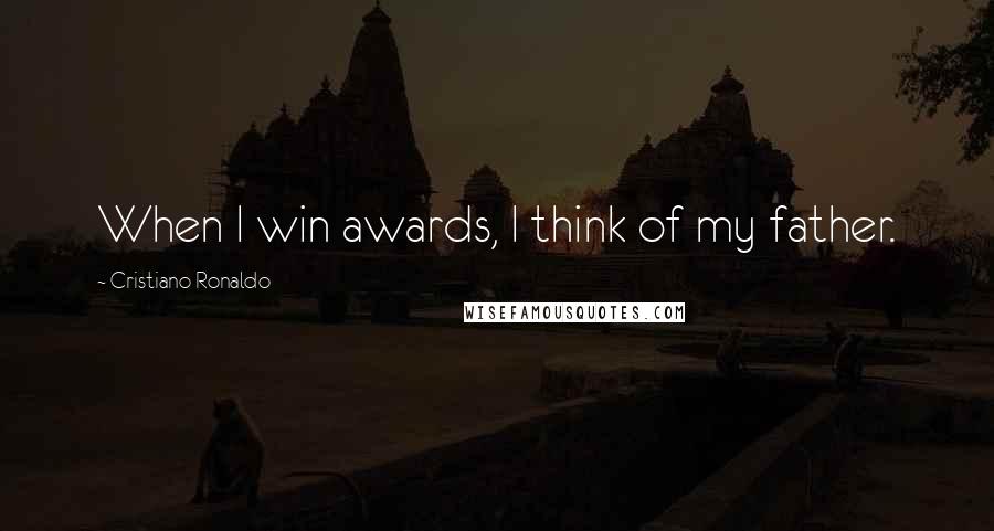 Cristiano Ronaldo Quotes: When I win awards, I think of my father.