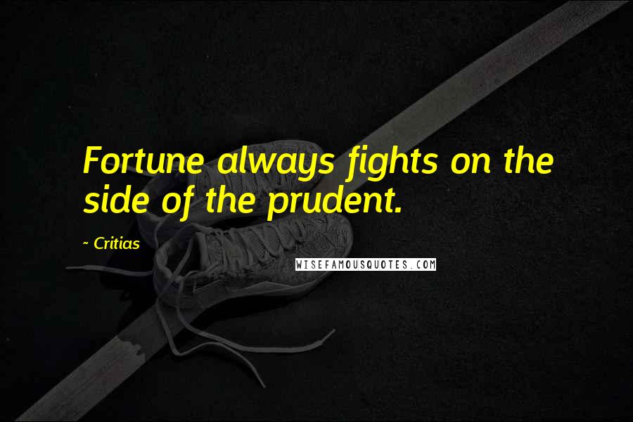 Critias Quotes: Fortune always fights on the side of the prudent.