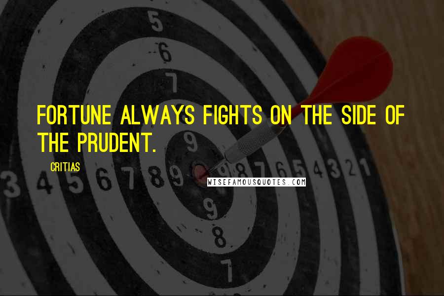 Critias Quotes: Fortune always fights on the side of the prudent.