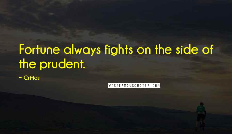 Critias Quotes: Fortune always fights on the side of the prudent.