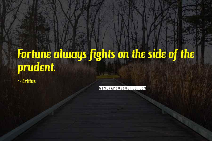 Critias Quotes: Fortune always fights on the side of the prudent.