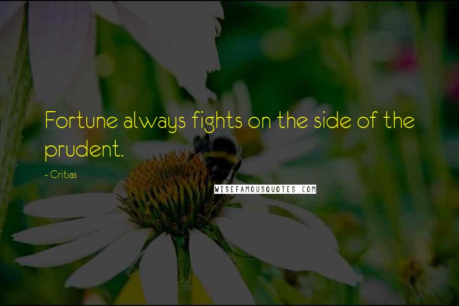 Critias Quotes: Fortune always fights on the side of the prudent.