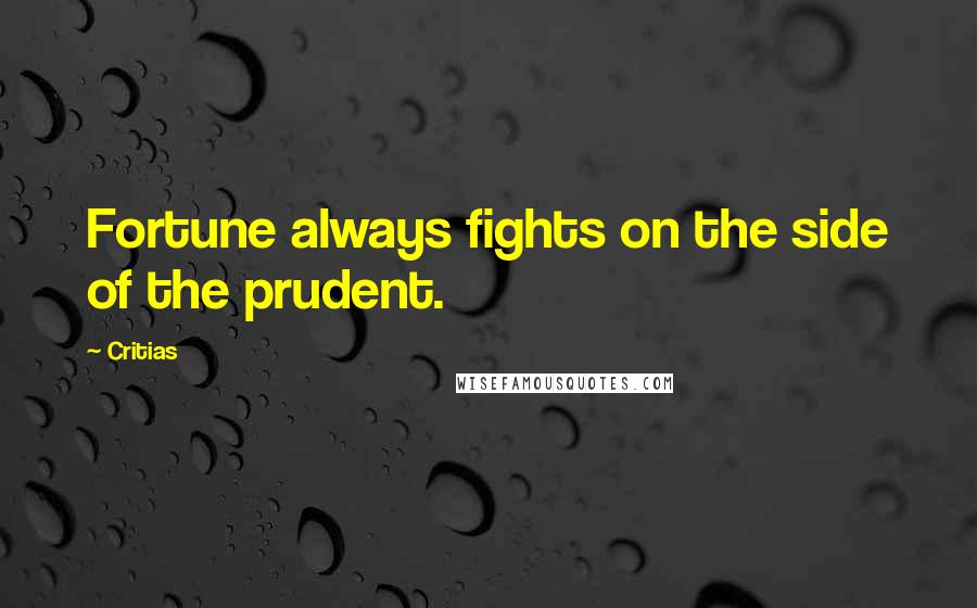 Critias Quotes: Fortune always fights on the side of the prudent.