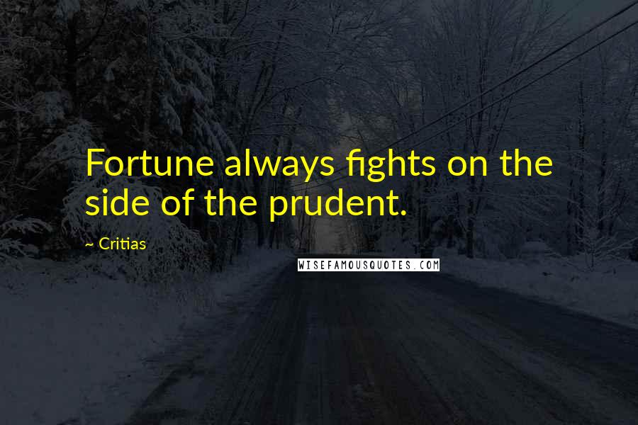 Critias Quotes: Fortune always fights on the side of the prudent.