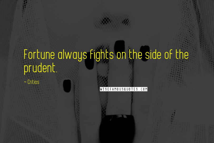 Critias Quotes: Fortune always fights on the side of the prudent.