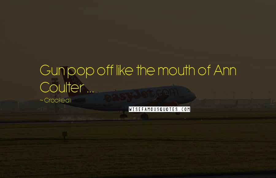 Crooked I Quotes: Gun pop off like the mouth of Ann Coulter ...
