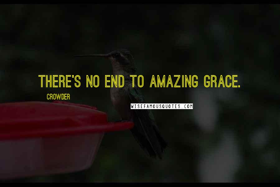 Crowder Quotes: There's no end to amazing grace.