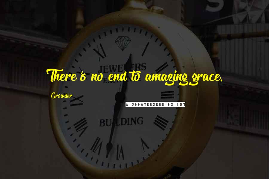 Crowder Quotes: There's no end to amazing grace.