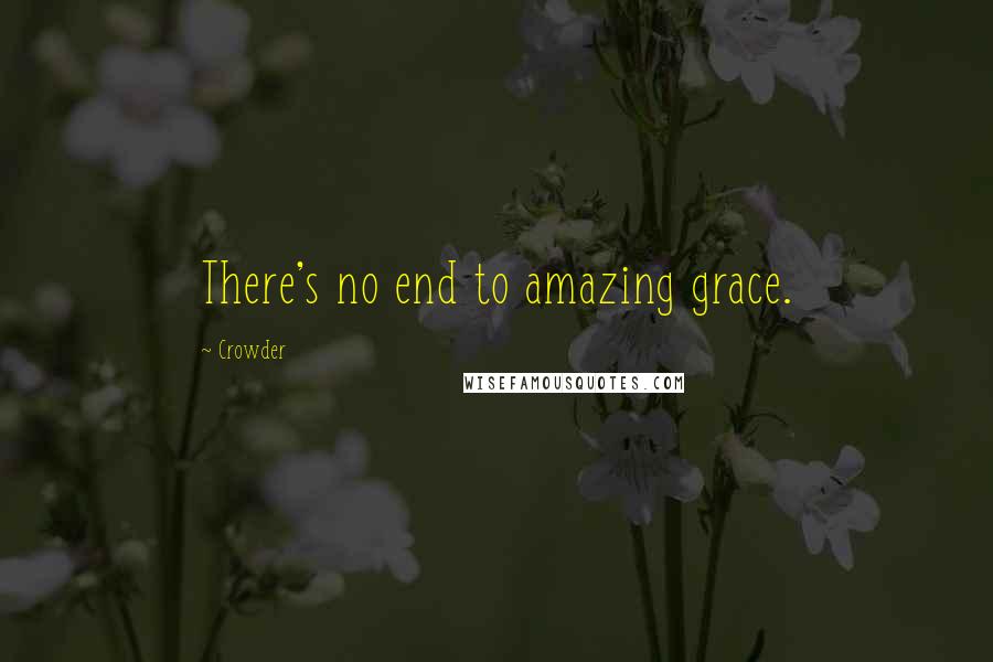 Crowder Quotes: There's no end to amazing grace.