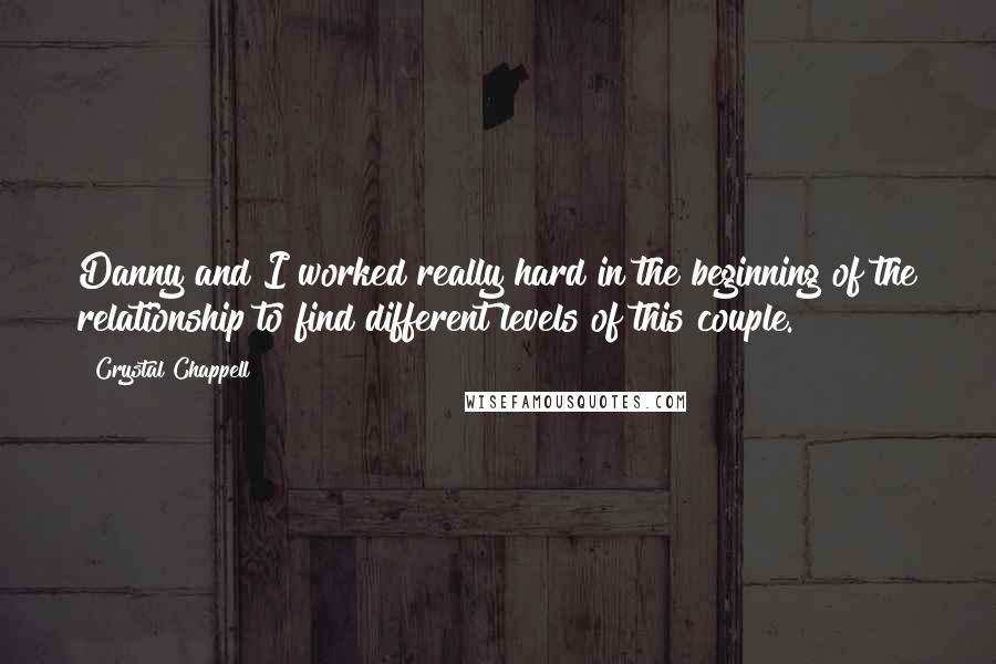 Crystal Chappell Quotes: Danny and I worked really hard in the beginning of the relationship to find different levels of this couple.