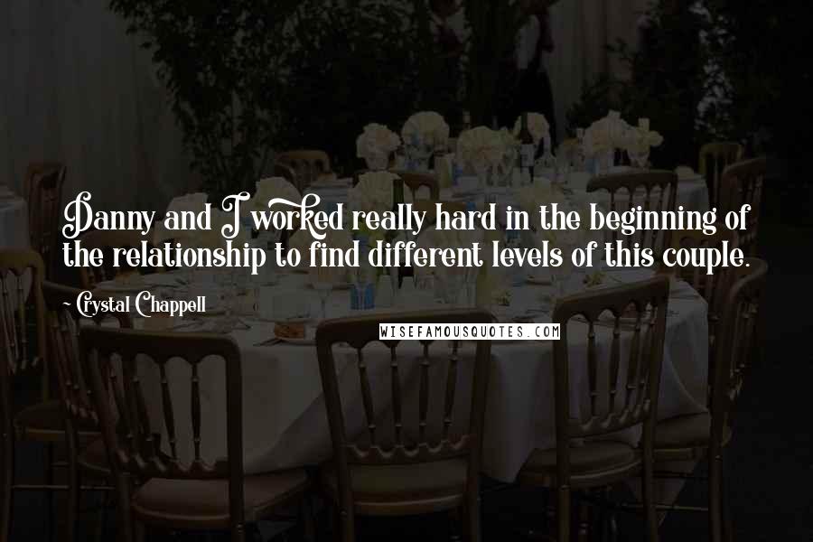 Crystal Chappell Quotes: Danny and I worked really hard in the beginning of the relationship to find different levels of this couple.