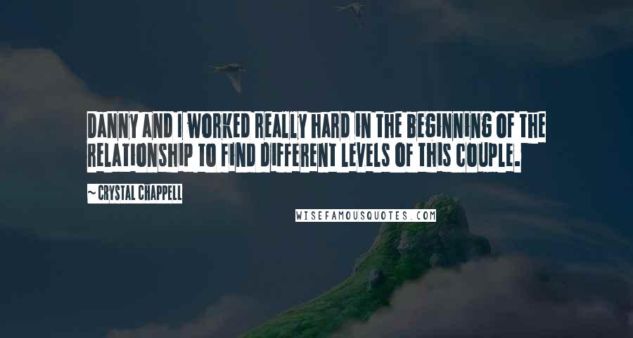 Crystal Chappell Quotes: Danny and I worked really hard in the beginning of the relationship to find different levels of this couple.