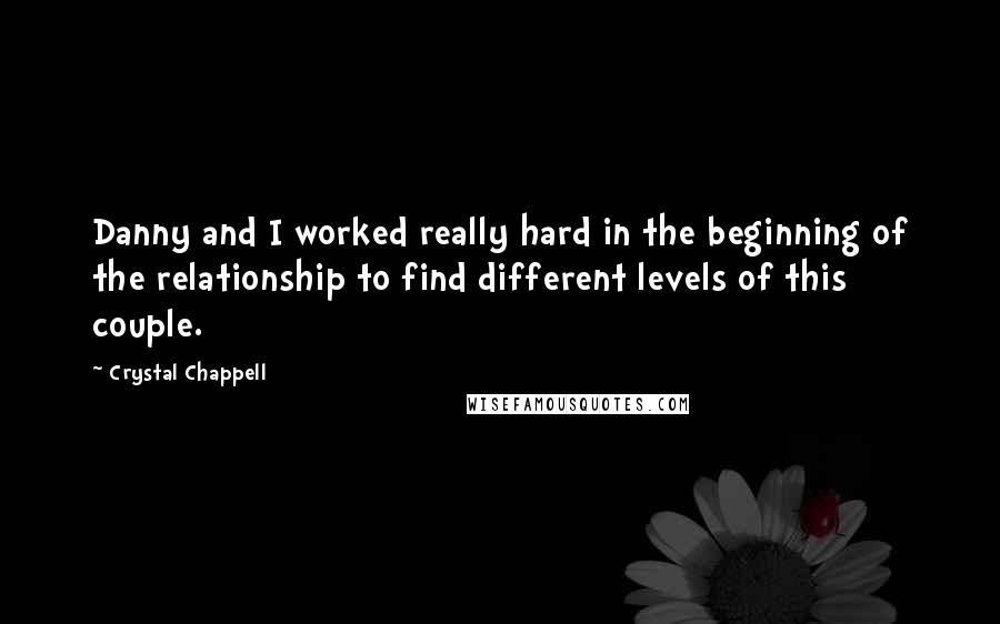 Crystal Chappell Quotes: Danny and I worked really hard in the beginning of the relationship to find different levels of this couple.