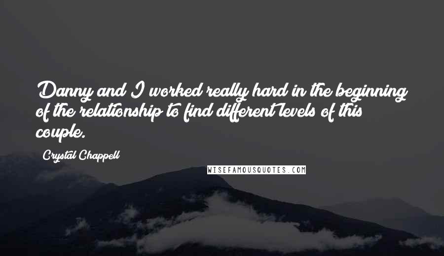 Crystal Chappell Quotes: Danny and I worked really hard in the beginning of the relationship to find different levels of this couple.