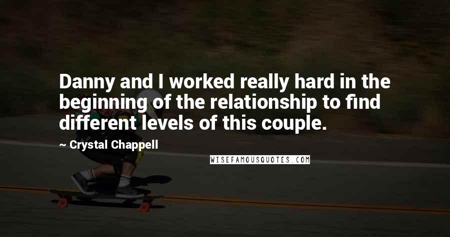 Crystal Chappell Quotes: Danny and I worked really hard in the beginning of the relationship to find different levels of this couple.