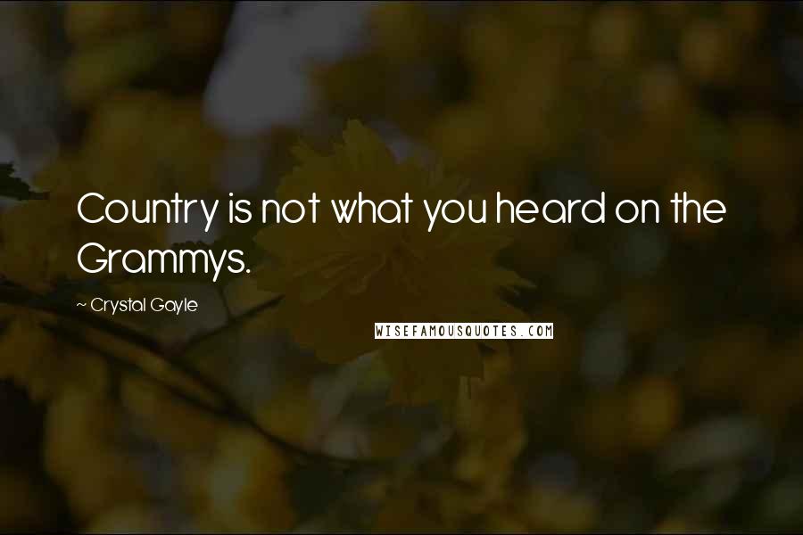 Crystal Gayle Quotes: Country is not what you heard on the Grammys.