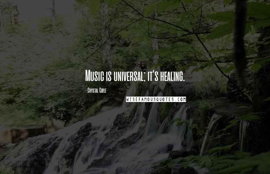 Crystal Gayle Quotes: Music is universal; it's healing.